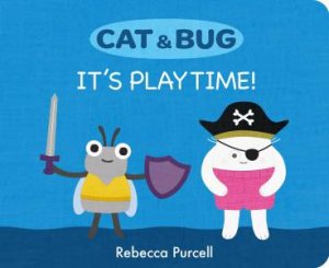 Cat & Bug: It's Playtime! by Rebecca Purcell