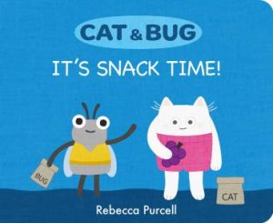 Cat & Bug: It's Snack Time! by Rebecca Purcell