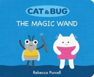 Cat & Bug: The Magic Wand by Rebecca Purcell