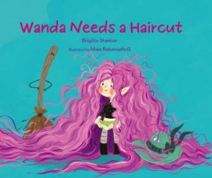 Wanda Needs a Haircut by Brigitte Stanton & Maia Batumashvili