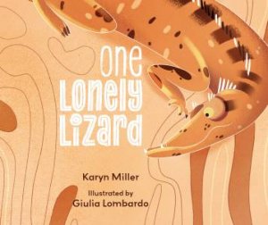 One Lonely Lizard by Karyn  &  Lombardo, Giulia Miller