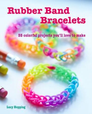 Rubber Band Bracelets by Lucy Hopping