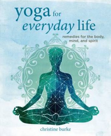 Yoga For Everyday Life by Christine Burke