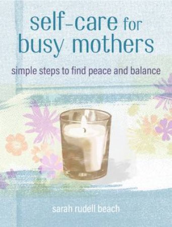 Self-care for Busy Mothers by Sarah Rudell Beach