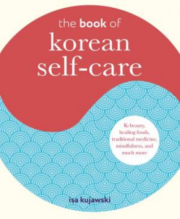 The Book Of Korean Self-Care by Isa Kujawski