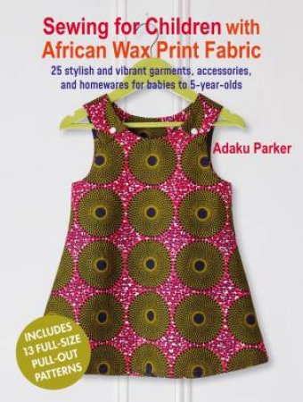 Sewing for Children with African Wax Print Fabric by Adaku Parker