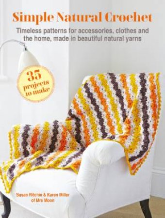 Simple Natural Crochet: 35 projects to make by Susan Ritchie & Karen Miller