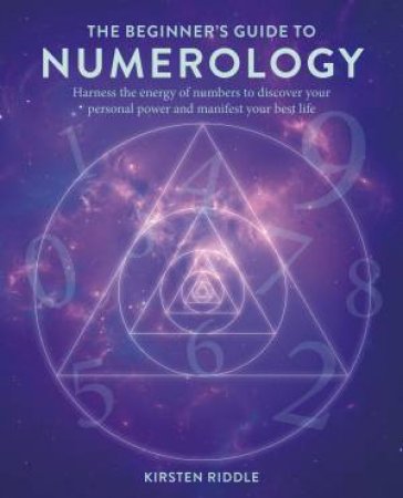 The Beginners Guide to Numerology by Kirsten Riddle