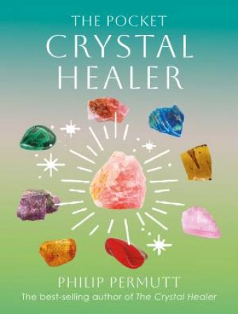 The Pocket Crystal Healer by Philip Permutt