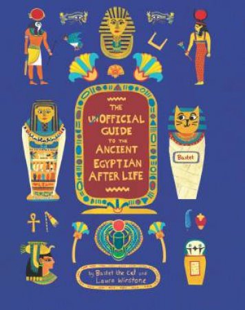 The Unofficial Guide To The Ancient Egyptian Afterlife by Bastet the cat & Sophe Berger & Laura Winstone