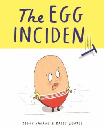 The Egg Incident by Ziggy Hanaor & Daisy Wynter