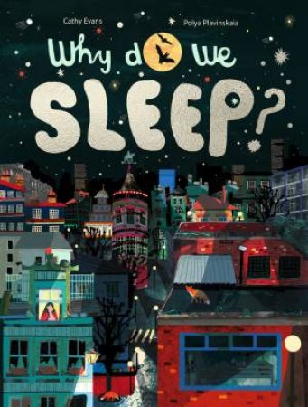 Why Do We Sleep? by Cathy Evans & Polya Plavinskaia