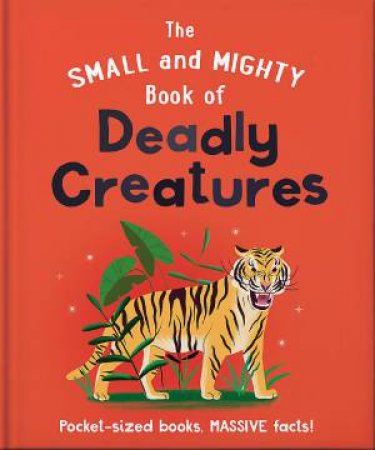 The Small and Mighty Book of Deadly Creatures by Unknown