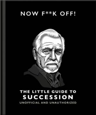 Now F**k Off!: The Little Guide to Succession by Orange Hippo!