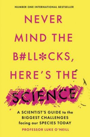 Never Mind The B#ll*cks, Here's The Science by Luke O'Neill