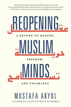 Reopening Muslim Minds by Mustafa Akyol