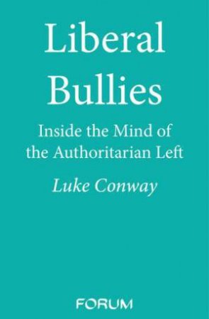 Liberal Bullies by Luke Conway