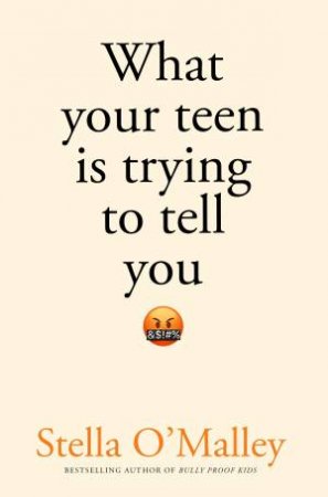 What Your Teen is Trying to Tell You by Stella O'Malley