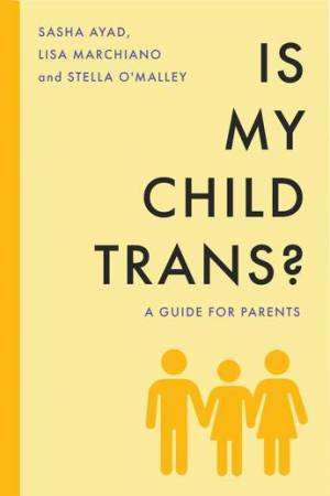 Is My Child Trans? by Sasha Ayed & Lisa Marchiano & Stella O'Malley