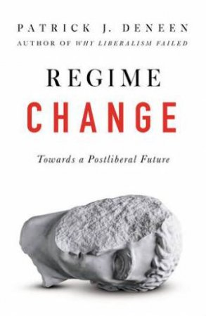 Regime Change by Patrick Deneen