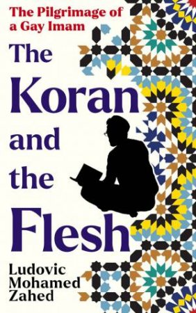 The Koran and the Flesh by Ludovic Mohamed Zahed