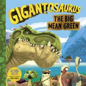 Gigantosaurus: The Big Mean Green by Various