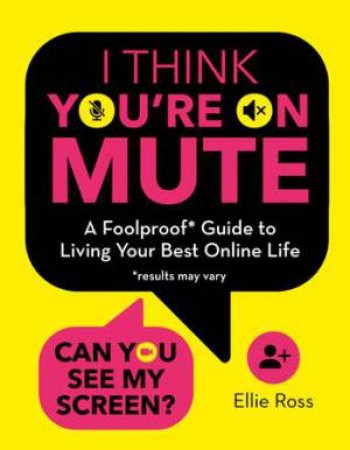 I Think You're On Mute by Ellie Ross