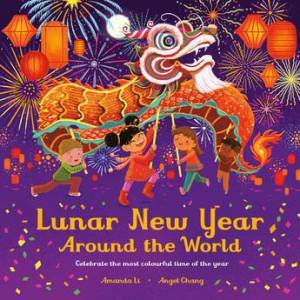 Lunar New Year Around The World by Amanda Li & Angel Chang