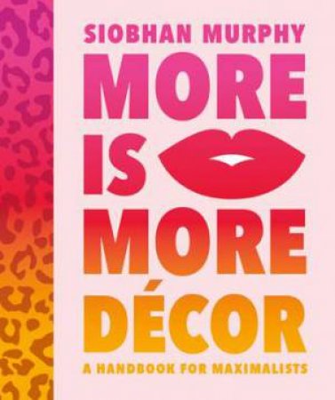 More Is More Decor by Siobhan Murphy