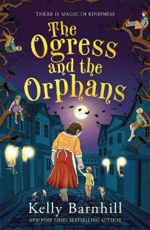 The Ogress And The Orphans by Kelly Barnhill