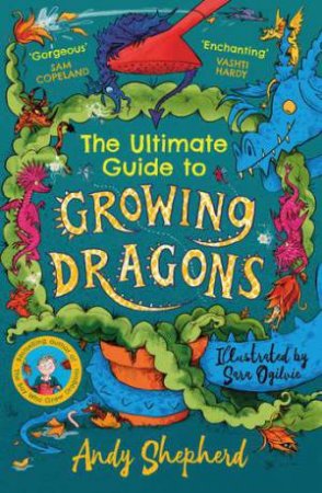 The Ultimate Guide To Growing Dragons by Andy Shepherd & Sara Ogilvie