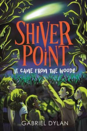 It Came From The Woods (Shiver Point) by Gabriel Dylan