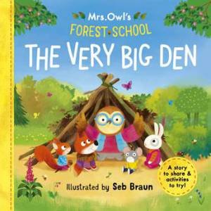 Mrs Owl's Forest School: The Very Big Den by Ruth Symons & Sebastien Braun