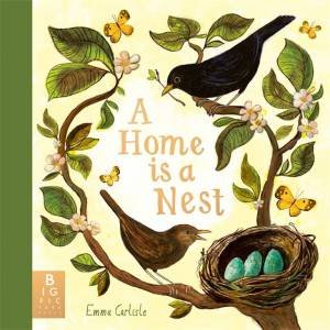 A Home Is A Nest by Emma Carlisle & Emma Carlisle