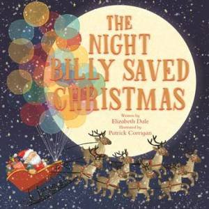 The Night Billy Saved Christmas by Elizabeth Dale & Corrigan Patrick