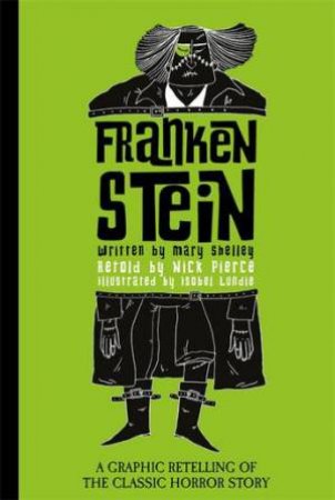 Frankenstein by Mary Shelley & Isobel Lundie