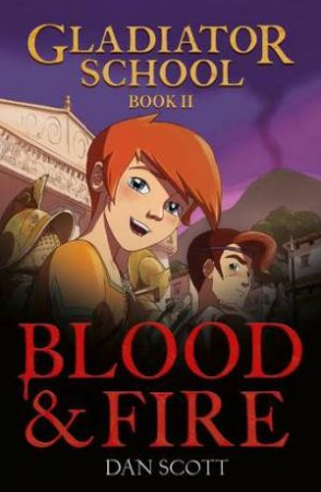 Blood & Fire (Gladiator School 2) by Dan Scott