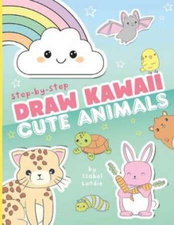 Draw Kawaii: Cute Animals by Isobel Lundie