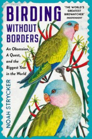 Birding Without Borders by Noah Strycker & Kenn Kaufman