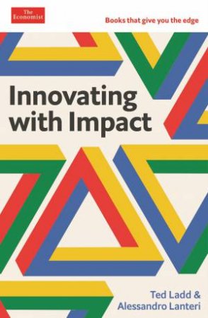 Innovating with Impact by Ted Ladd & Alessandro Lanteri