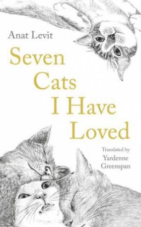 Seven Cats I Have Loved by Yardenne Greenspan & Anat Levit