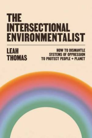 The Intersectional Environmentalist by Leah Thomas