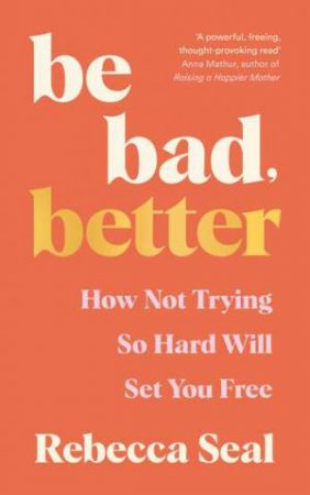 Be Bad, Better by Rebecca Seal