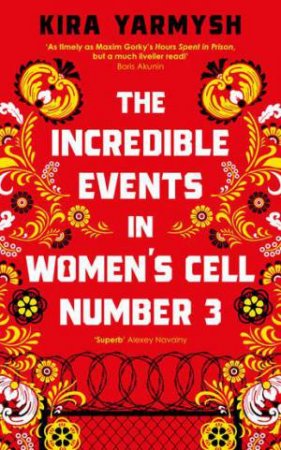 The Incredible Events in Women's Cell Number 3 by Kira Yarmysh & Arch Tait