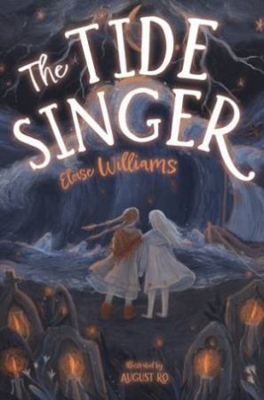 The Tide Singer by Eloise Williams & August Ro