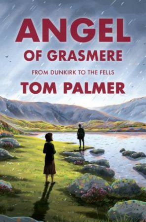 Angel of Grasmere: From Dunkirk to the Dales by Tom Palmer