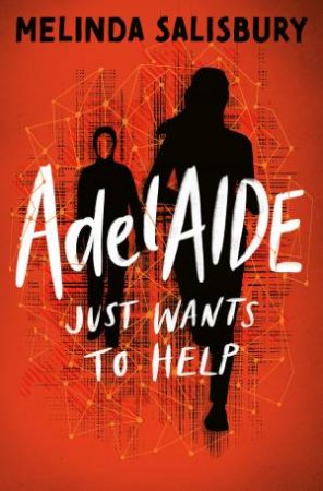 AdelAIDE Just Wants to Help by Melinda Salisbury