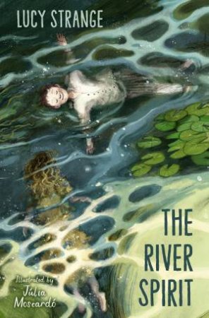 The River Spirit by Lucy Strange & Julia Moscardo