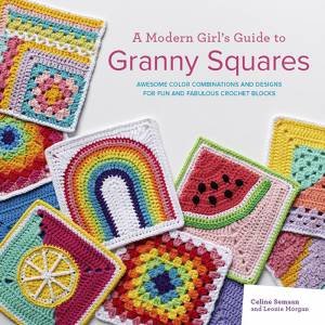 A Modern Girl's Guide to Granny Squares by Celine Semaan