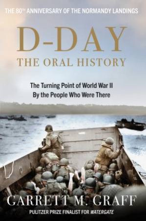 D-DAY The Oral History by Garrett M. Graff